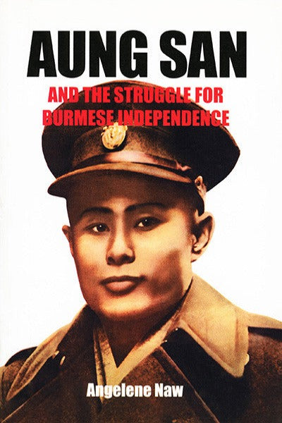 Aung San and the Struggle for Burmese Independence