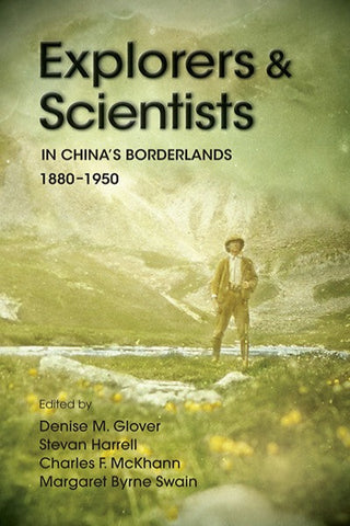 Explorers and Scientists in China's Borderlands, 1880-1950