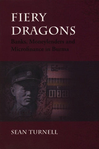 Fiery Dragons: Banks, Moneylenders and Microfinance in Burma