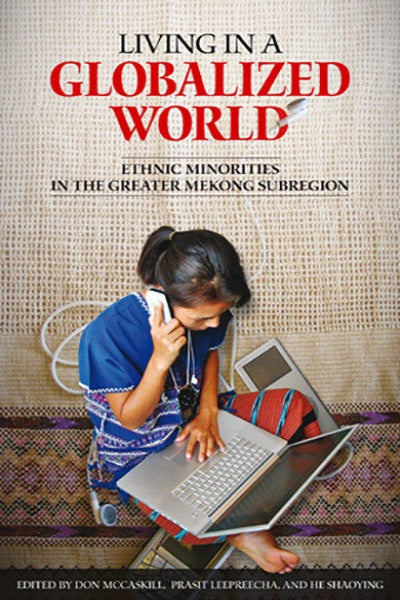 Living in a Globalized World: Ethnic Minorities in the Greater Mekong Subregion