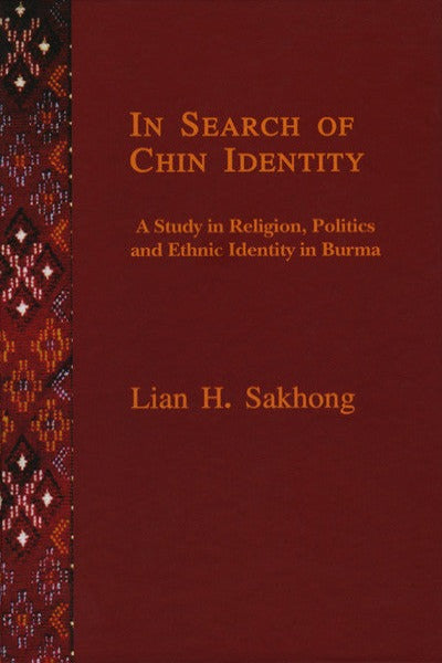 In Search of Chin Identity: A Study in Religion, Politics and Ethnic Identity in Burma