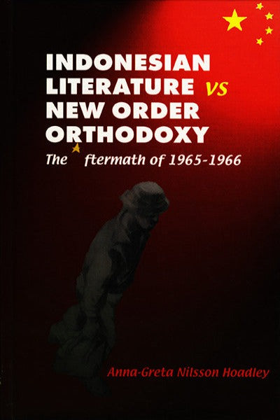 Indonesian Literature vs New Order Orthodoxy: The Aftermath of 1965–1966