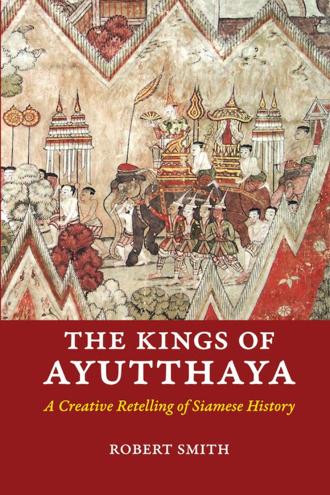 Kings of Ayutthaya, The: A Creative Retelling of Siamese History