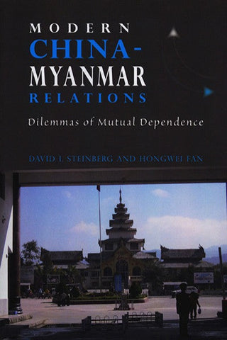 Modern China-Myanmar Relations: Dilemmas of Mutual Dependence