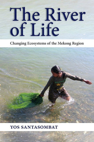 River of Life, The: Changing Ecosystems of the Mekong Region