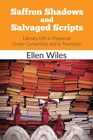 Saffron Shadows and Salvaged Scripts: Literary Life in Myanmar Under Censorship and in Transition