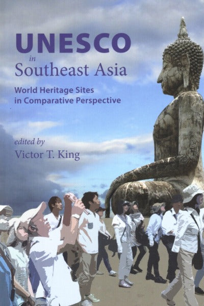 UNESCO in Southeast Asia: World Heritage Sites in Comparative Perspective