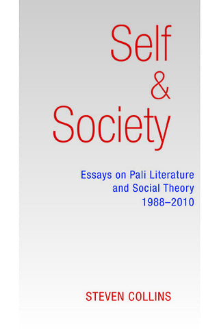 Self and Society: Essays on Pali Literature and Social Theory 1988–2010