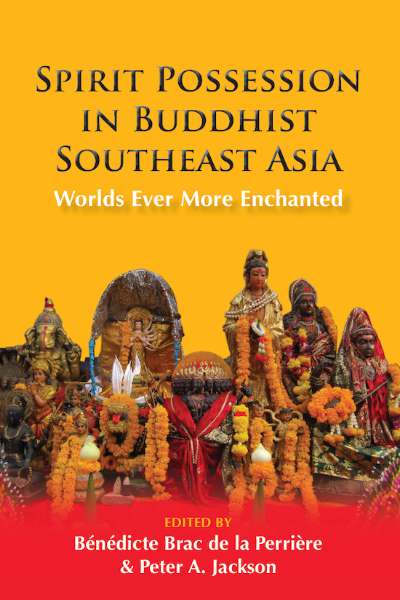 Spirit Possession in Buddhist Southeast Asia: Worlds Ever More Enchanted