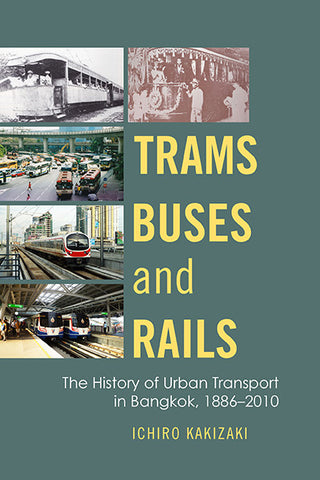 Trams, Buses, and Rails: The History of Urban Transport in Bangkok, 1886–2010
