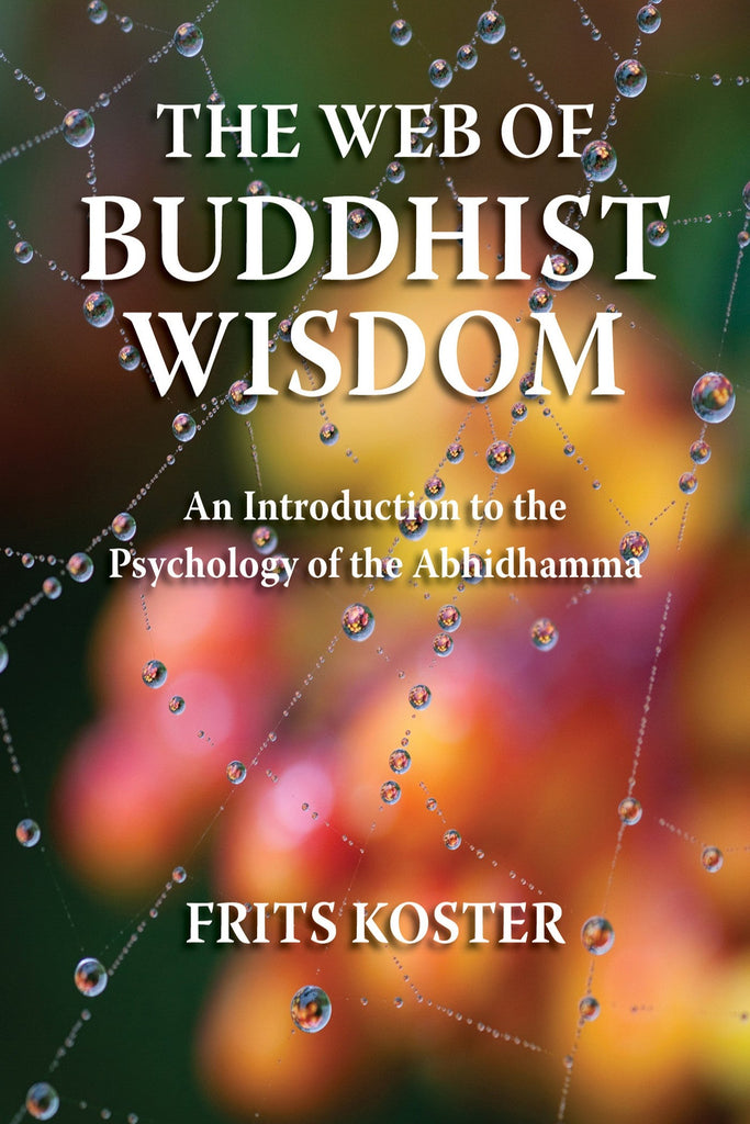 Web of Buddhist Wisdom, The: Introduction to the Psychology of the Abhidhamma