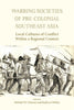 Warring Societies of Pre-colonial Southeast Asia: Local Cultures of Conflict Within a Regional Context