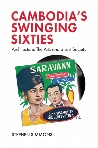 Cambodia’s Swinging Sixties: Architecture, The Arts, and a Lost Society