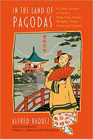 In the Land of Pagodas: A Classic Account of Travel in Hong Kong, Macao, Shanghai, Hubei, Hunan and Guizhou