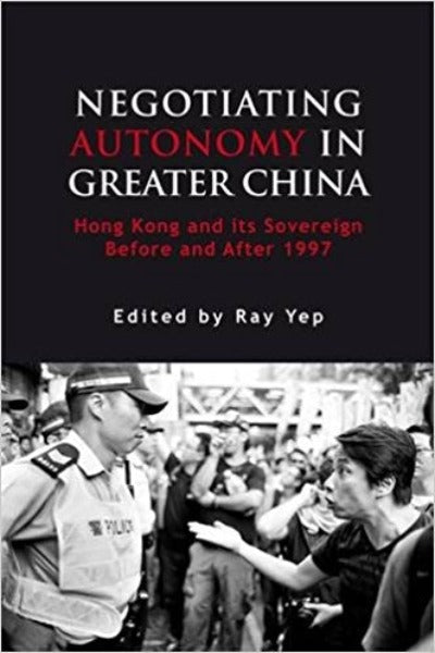 Negotiating Autonomy in Greater China: Hong Kong and its Sovereign Before and After 1997