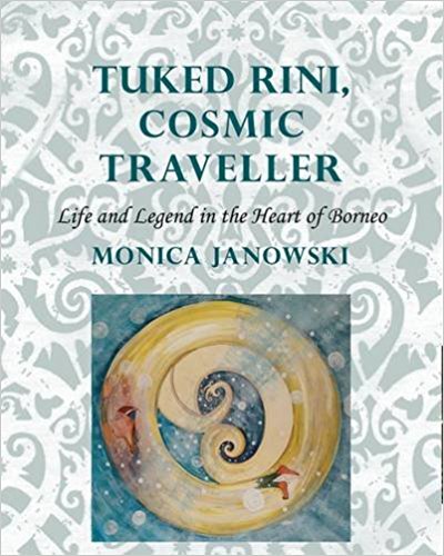 Tuked Rini, Cosmic Traveller: Life and Legend in the Heart of Borneo