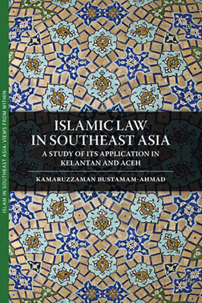 Islamic Law in Southeast Asia: A Study of Its Application in Kelantan and Aceh