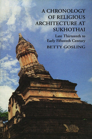 Chronology of Religious Architecture at Sukhothai Late Thirteenth to Early Fifteenth Century
