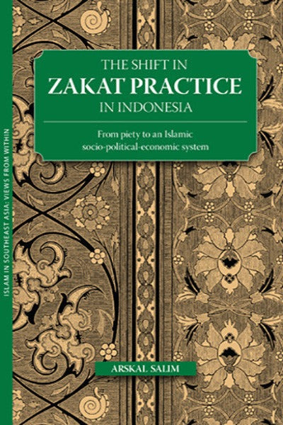 Shift in Zakat Practice in Indonesia, The: From Piety to an Islamic Socio-Political-Economic System
