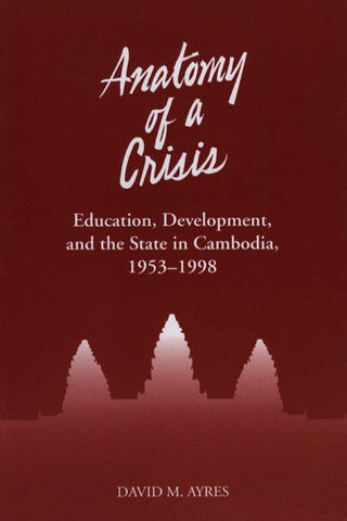 Anatomy of a Crisis: Education, Development, and the State in Cambodia, 1953-1998