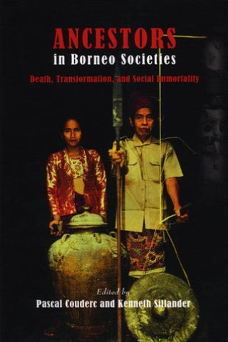 Ancestors in Borneo Societies: Death, Transformation, and Social Immortality
