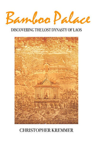 Bamboo Palace: Discovering the Lost Dynasty of Laos