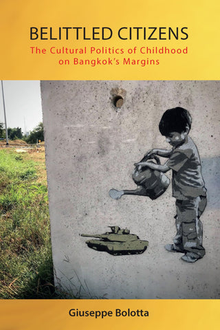 Belittled Citizens: The Cultural Politics of Childhood on Bangkok’s Margins