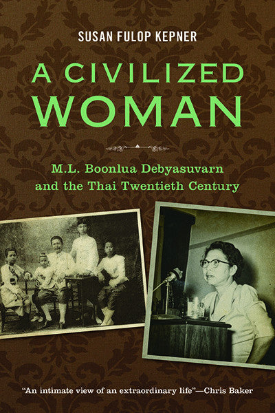 Civilized Woman, A: M.L. Boonlua Debyasuvarn and the Thai Twentieth Century