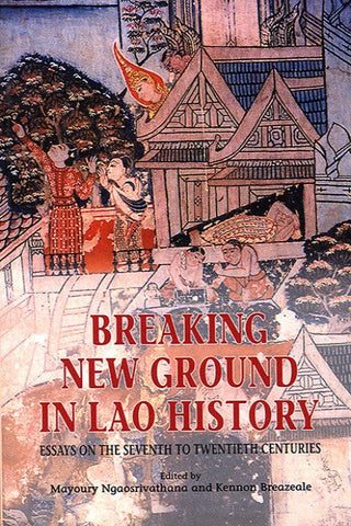 Breaking New Ground in Lao History: Essays on the Seventh to Twentieth Centuries