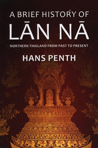 Brief History of Lan Na, A: Northern Thailand from Past to Present