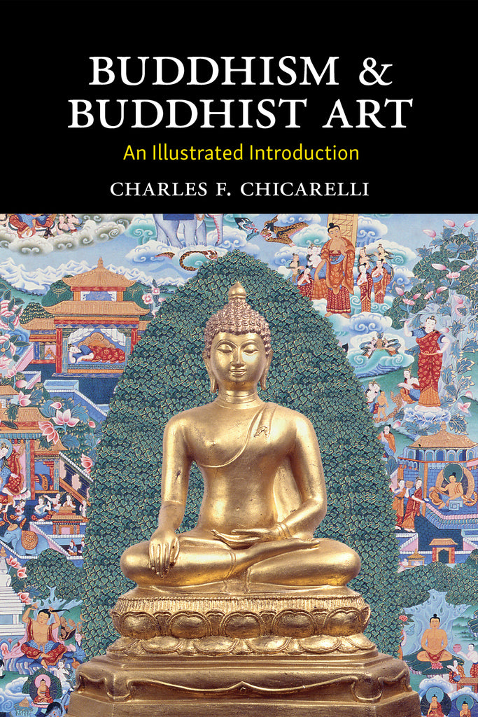 Buddhism and Buddhist Art: An Illustrated Introduction (Reissued)