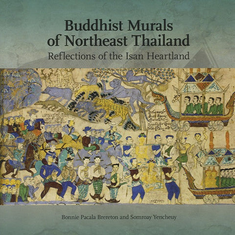 Buddhist Murals of Northeast Thailand: Reflections of the Isan Heartland