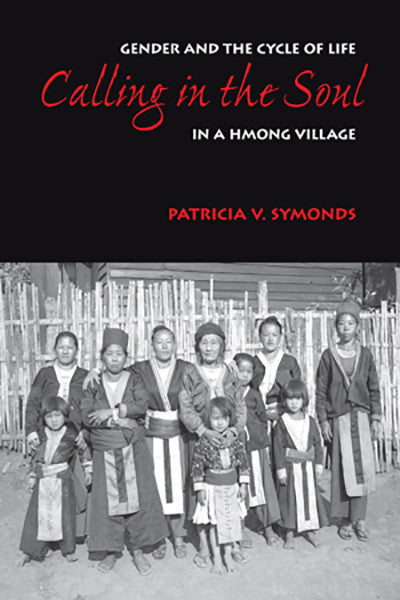 Calling in the Soul: Gender and the Cycle of Life in the Hmong Village