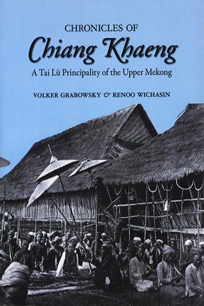 Chronicles of Chiang Khaeng: A Tai Lü Principality of the Upper Mekong