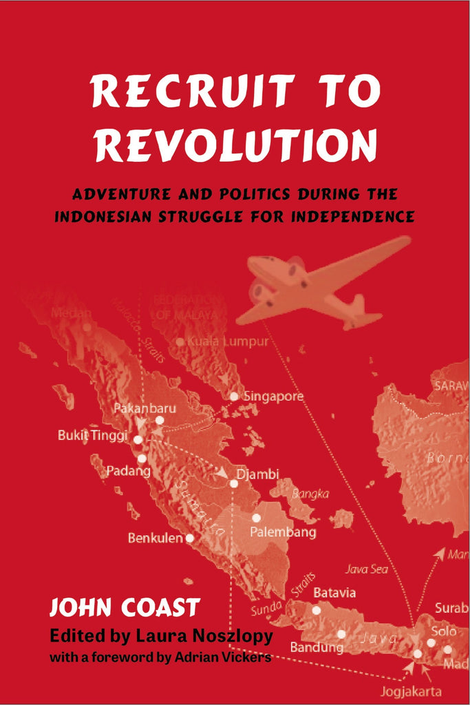 Recruit to Revolution: Adventure and Politics during the Indonesian Struggle for Independance