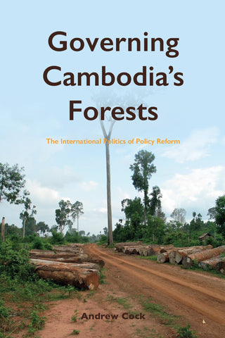 Governing Cambodia's Forests: The International Politics of Policy Reform