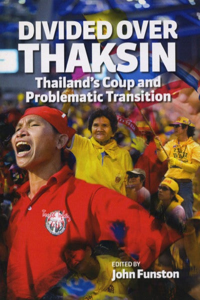 Divided Over Thaksin: Thailand’s Coup and Problematic Transition