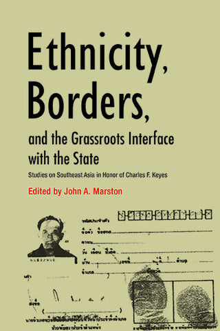 Ethnicity, Borders, and the Grassroots Interface with the State: Studies on Southeast Asia in Honor of Charles F. Keyes