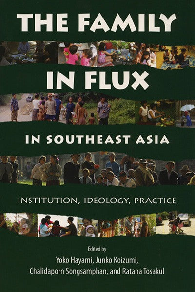 Family in Flux in Southeast Asia, The: Institution, Ideology, Practice