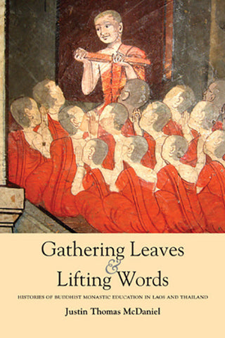 Gathering Leaves and Lifting Words: Histories of Buddhist Monastic Education in Laos and Thailand