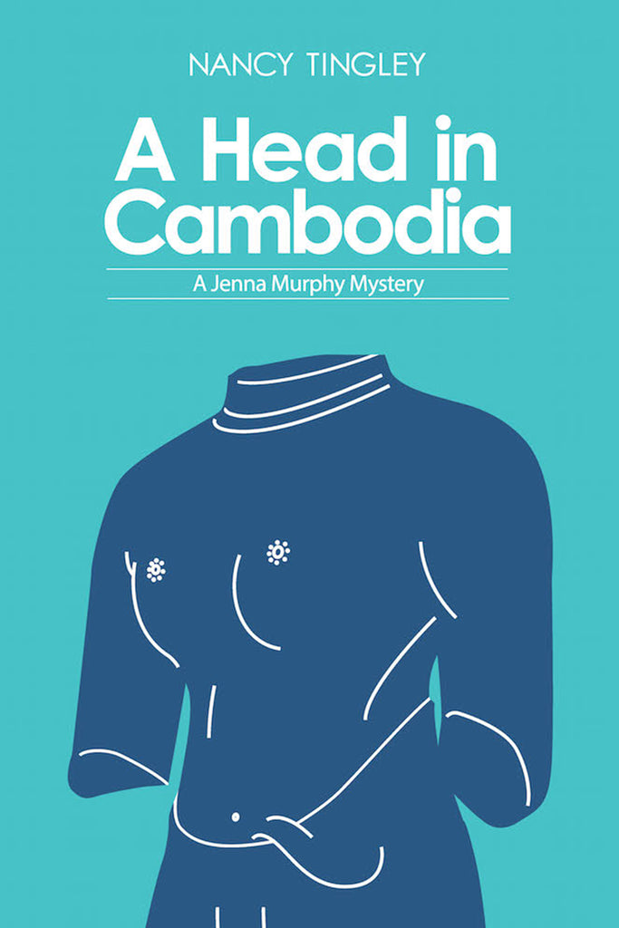 Head in Cambodia, A: A Jenna Murphy Mystery