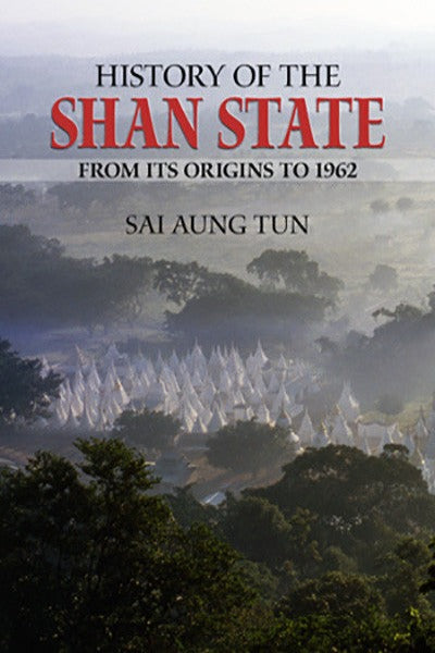 History of the Shan State: From Its Origins to 1962