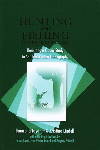 Hunting and Fishing in a Kammu Village: Revisiting a Classic Study in Southeast Asian Ethnography