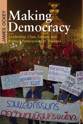 Making Democracy: Leadership, Class, Gender, and Political Participation in Thailand