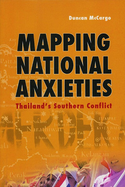 Mapping National Anxieties: Thailand's Southern Conflict