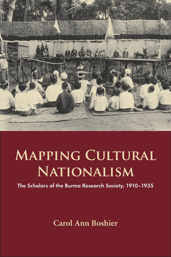 Mapping Cultural Nationalism: The Scholars of the Burma Research Society, 1910–1935