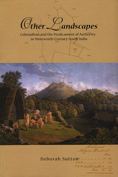 Other Landscapes: Colonialism and the Predicament of Authority in Nineteenth-Century South India