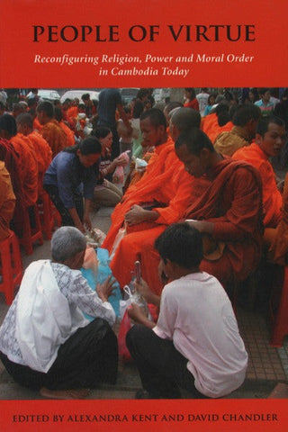People of Virtue: Reconfiguring Religion, Power and Moral Order in Cambodia Today