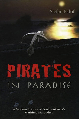 Pirates in Paradise: A Modern History of Southeast Asia’s Maritime Marauders