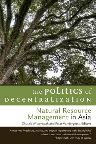 Politics of Decentralization, The: Natural Resource Management in Asia